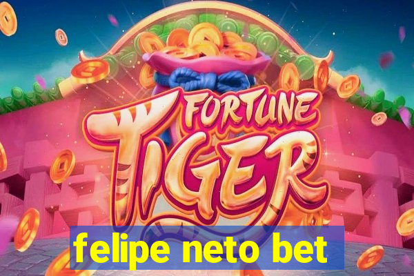 felipe neto bet